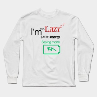 I'm not lazy, I'm just on energy saving mode Long Sleeve T-Shirt